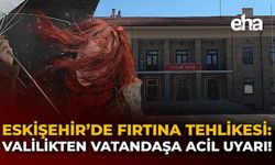 Eskişehir’de Fırtına Tehlikesi: Valilikten Vatandaşa Acil Uyarı!