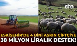 Eskişehir’de 4 Bini Aşkın Çiftçiye 38 Milyon Liralık Destek!