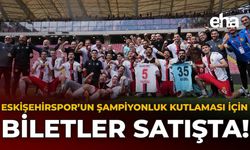 Eskişehirspor’un Şampiyonluk Kutlaması İçin Biletler Satışta!