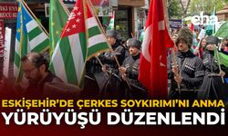 Eskişehir'de Çerkes Soykırımı'nı Anma Yürüyüşü Düzenlendi