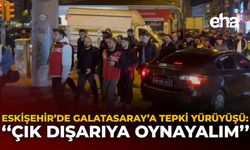 Eskişehir’de Galatasaray’a Tepki Yürüyüşü: "Çık Dışarıya Oynayalım"