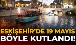 Eskişehir’de 19 Mayıs Böyle Kutlandı!