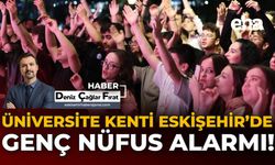 Üniversite Kenti Eskişehir’de Genç Nüfus Alarmı!