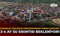 Kuraklık Tehlikesi Günyüzü'ndeki Tarımı Etkiledi: 3-4 Ay Su Sıkıntısı Bekleniyor!