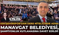 Eskişehirspor’dan Ders Niteliğinde Adım: Manavgat Belediyesi, Şampiyonluk Kutlamasına Davet Edildi!