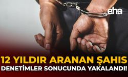 12 Yıldır Aranan Şahıs Denetimler Sonucunda Yakalandı!