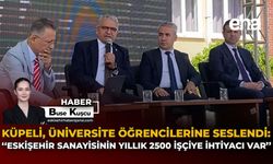 Küpeli, Üniversite Öğrencilerine Seslendi: "Eskişehir Sanayisinin Yıllık 2500 İşçiye İhtiyacı Var"