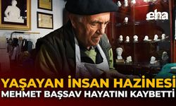 Yaşayan İnsan Hazinesi Mehmet Başsav Hayatını Kaybetti