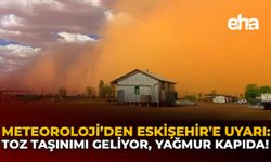 Meteoroloji'den Eskişehir'e Uyarı: Toz Taşınımı Geliyor, Yağmur Kapıda!
