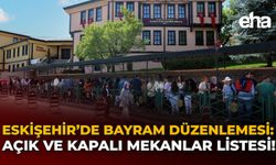 Eskişehir'de Bayram Düzenlemesi: Açık ve Kapalı Mekânlar Listesi!
