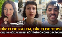Bir Elde Kalem, Bir Elde Tepsi: Geçim Mücadelesi Eğitimin Önüne Geçiyor!