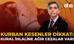 Kurban Kesenler Dikkat: Kural İhlaline Ağır Cezalar Var!