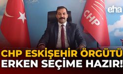 CHP Eskişehir Örgütü Erken Seçime Hazır!
