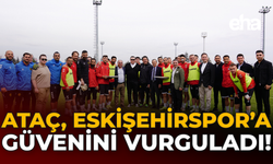 Ataç, Eskişehirspor’a Güvenini Vurguladı!