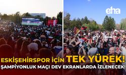 Eskişehirspor İçin Tek Yürek: Şampiyonluk Maçı Dev Ekranlarda İzlenecek!