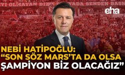 Hatipoğlu: "Son Söz Mars'ta da olsa Şampiyon Olacağız"