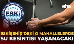 Eskişehir'deki O Mahallelerde Su Kesintisi Yaşanacak!