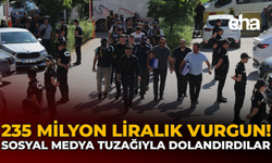 235 Milyon Liralık Vurgun: Sosyal Medya Tuzağıyla Dolandırdılar!