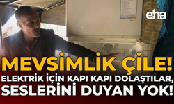 Mevsimlik çile: Elektrik İçin Kapı Kapı Dolaştılar, Seslerini Duyan Yok!