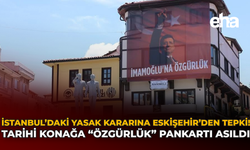 İstanbul’daki Yasak Kararına Eskişehir’den Tepki: Tarihi Konağa “Özgürlük” Pankartı Asıldı