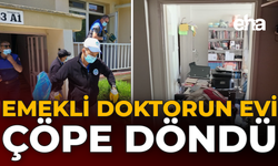 Emekli Doktorun Evi ‘Çöp Ev’e Döndü