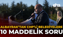 Albayrak’tan CHP’li Belediyelere 10 Maddelik Soru