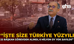 İşte Size Türkiye Yüzyılı: 22 Başkan Görevden Alındı, 6 Milyon Oy Yok Sayıldı