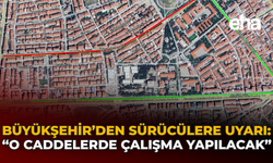 Büyükşehir'den Sürücülere Uyarı: "O Caddelerde Çalışma Yapılacak"