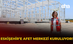 Eskişehir'e Afet Merkezi Kuruluyor!