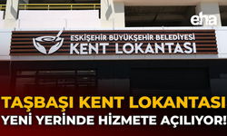 Taşbaşı Kent Lokantası, Yeni Yerinde Hizmete Açılıyor!