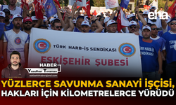 Yüzlerce Savunma Sanayi İşçisi, Hakları İçin Kilometrelerce Yürüdü