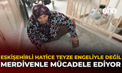 Eskişehirli Hatice Teyze Engeliyle Değil, Merdivenle Mücadele Ediyor
