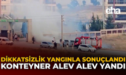 Dikkatsizlik Yangınla Sonuçlandı: Konteyner Alev Alev Yandı