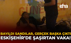 Bayıldı Sandılar, Gerçek Başka Çıktı: Eskişehir’de Şaşırtan Vaka!