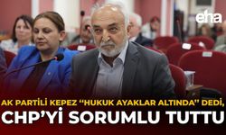 AK Partili Kepez “Hukuk Ayaklar Altında” Dedi, CHP’yi Sorumlu Tuttu