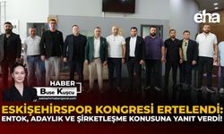 Eskişehirspor Kongresi Ertelendi: Entok, Adaylık ve Şirketleşme Konusuna Yanıt Verdi!