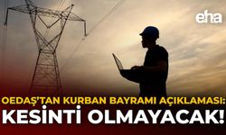 OEDAŞ'tan Kurban Bayramı Açıklaması: Kesinti Olmayacak!