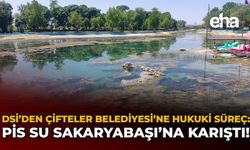 DSİ’den Çifteler Belediyesi’ne Hukuki Süreç: Pis Su Sakaryabaşı’na Karıştı!