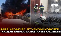 Fabrikadaki Palet Yangını Korkuttu: 1 Çalışan Yanıklarla Hastaneye Kaldırıldı!