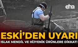 ESKİ’den Uyarı: Islak Mendil ve Hijyenik Ürünlere Dikkat!