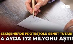 Eskişehir’de Protestolu Senet Tutarı 4 Ayda 172 Milyonu Aştı!