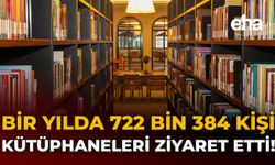 Bir Yılda 722 bin 384 Kişi Kütüphaneleri Ziyaret Etti!