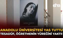 Anadolu Üniversitesi Yas Tuttu: Tesadüf, Öğretmenin Yüreğini Yaktı!