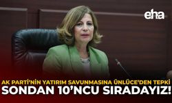 AK Parti’nin Yatırım Savunmasına Ünlüce’den Tepki: Sondan 10’ncu Sıradayız!