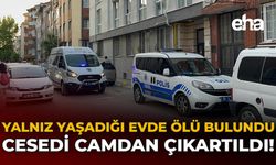 Yalnız Yaşadığı Evde Ölü Bulundu: Cesedi Camdan Çıkartıldı!