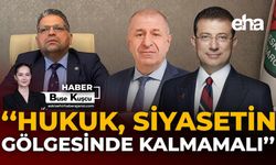 "Hukuk, Siyasetin Gölgesinde Kalmamalı”