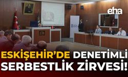 Eskişehir’de Denetimli Serbestlik Zirvesi!
