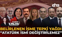Belirlenen İsme Tepki Yağdı: "Atatürk İsmi Değiştirilemez"