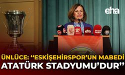 Ünlüce: “Eskişehirspor’un Mabedi Atatürk Stadyumu’dur”
