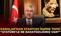 Karalar'dan Stadyum İsmine Tepki: "Atatürk'le Ne Rahatsızlığınız Var?"